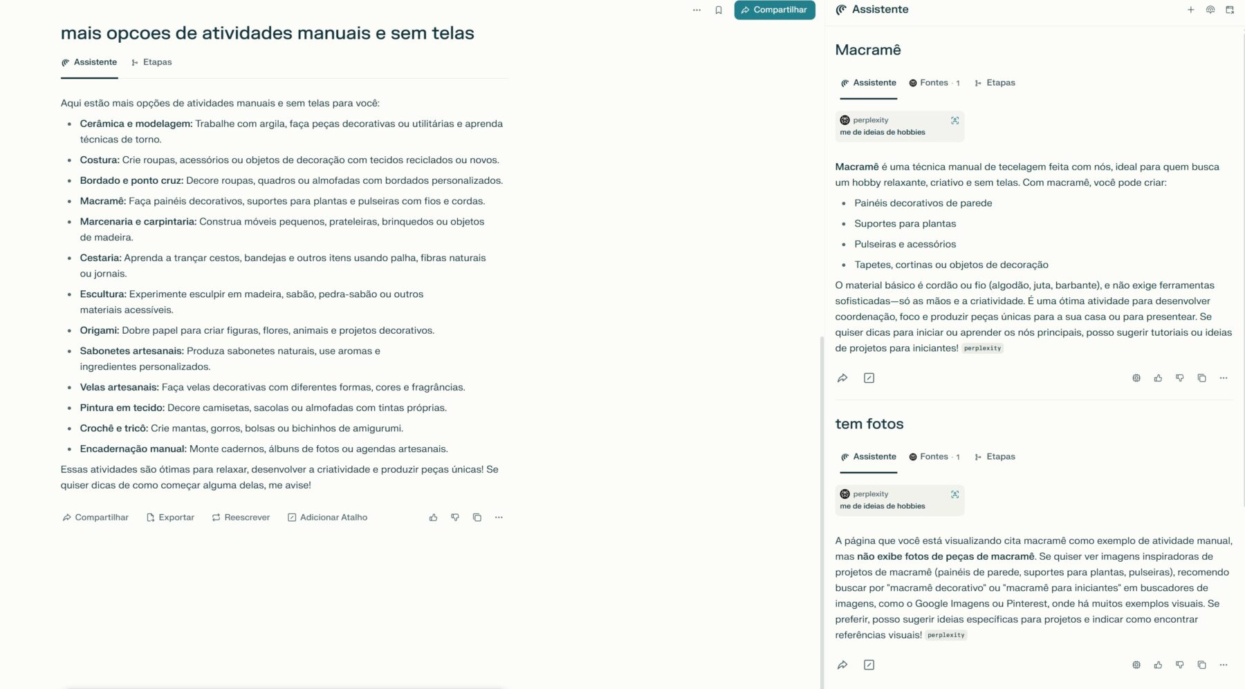 No print eu escrevi um prompt pedindo ao Perplexity opções de atividades manuais e sem telas. Ele me responde uma lista de atividades, eu seleciono e clico com o botão direito para pesquisar sobre "macramê", no que ele abre uma nova tela na mesma página, um novo chatbot. Peço fotos, porque não sei o que é a atividade, mas ele diz que não tem fotos e sugere que eu pesquise no Google ou Pinterest. 