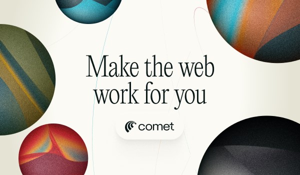 Imagem do convite de teste do navegador Comet, enviado por e-mail. Na imagem temos o texto em inglês "Make the web work for you - Comet". 